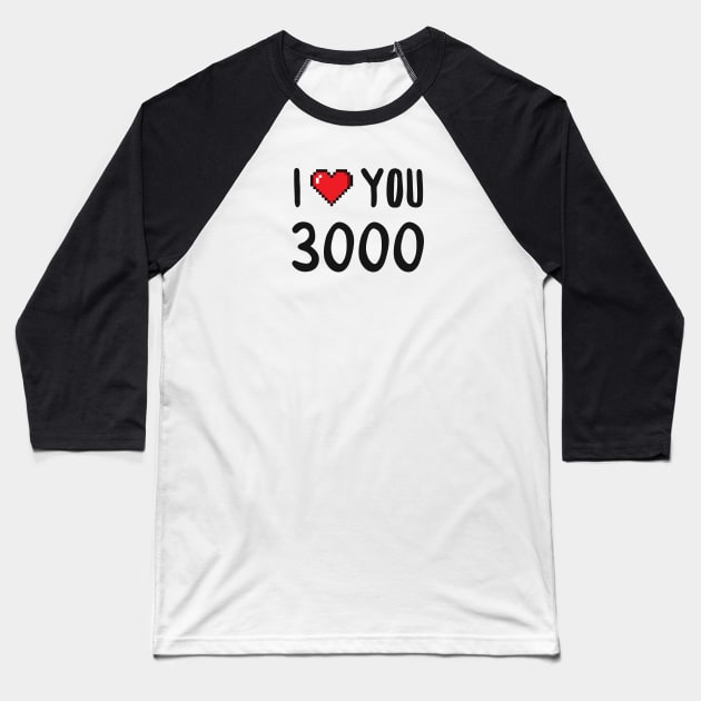 I Love You 3000 Baseball T-Shirt by Makerlench